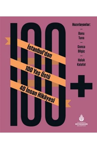 100+ İstanbuldan 100 Yaş Üstü 40 İnsan Hikâyesi