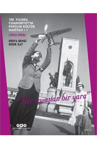 100. Yılında Cumhuriyet’in Popüler Kültür Haritası 1 (1923-1950) 