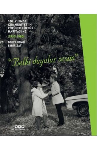 100. Yılında Cumhuriyet’in Popüler Kültür Haritası 2 (1950-1980) “Belki Duyulur Sesim”
