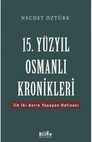 15. Yüzyıl Osmanlı Kronikleri - İlk İki Asrın Yaşayan Hafızası
