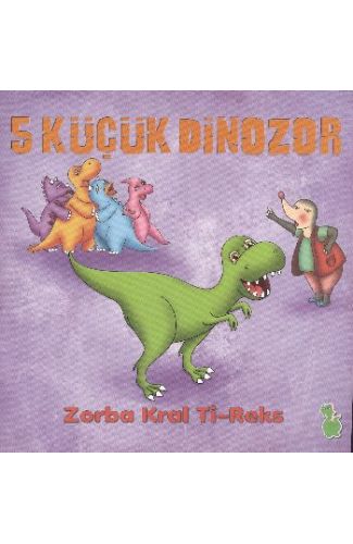 5 Küçük Dinozor - Zorba Kral Ti-Reks