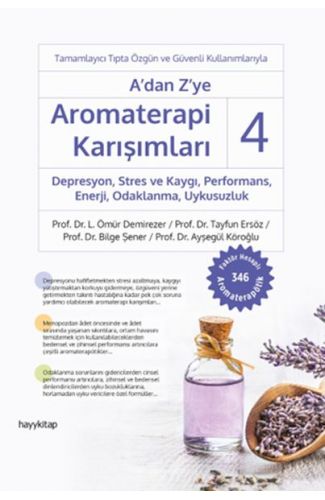 A’dan Z’ye Aromaterapi Karışımları 4 Depresyon,Stres ve Kaygı,Performans,Enerji, Odaklanma,Uykusuzlu