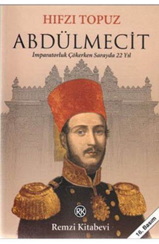Abdülmecit - İmparatorluk Çökerken Sarayda 22 Yıl