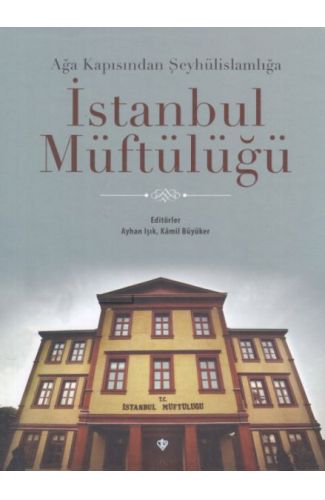 Ağa Kapısından Şeyhülislamlığa İstanbul Müftülüğü