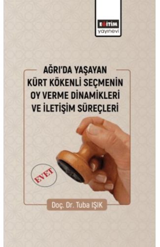 Ağrıda Yaşayan Kürt Kökenli Seçmenin Oy Verme Dinamikleri Ve İletişim Süreçleri