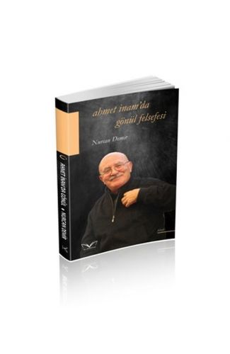 Ahmet İnam'da Gönül Felsefesi