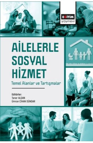 Ailelerle Sosyal Hizmet Temel Alanlar Ve Tartışmalar