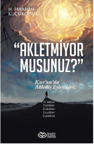 Akletmiyor Musunuz? - Kur’an’da Aklediş Eylemleri
