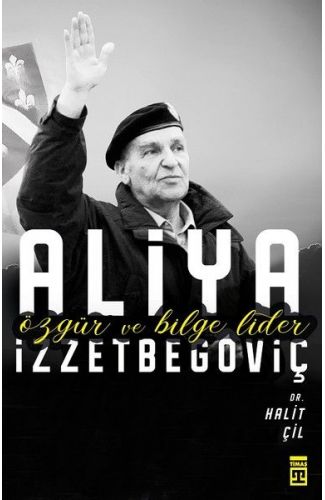 Aliya İzzetbegoviç - Özgür ve Bilge Lider