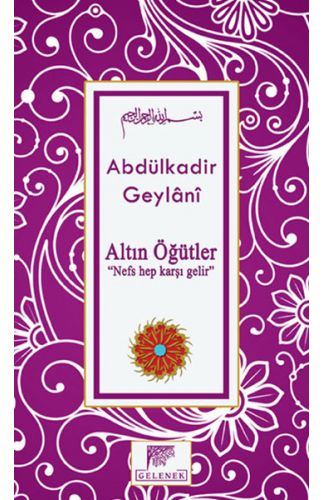 Altın Öğütler  “Nefs Hep Karşı Gelir”