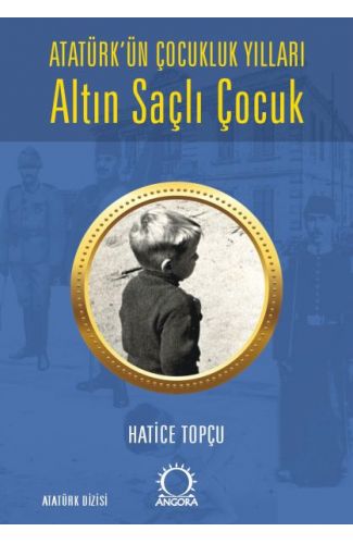 Altın Saçlı Çocuk Atatürk’ün Çocukluk Yılları