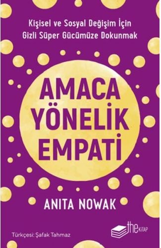 Amaca Yönelik Empati: Kişisel ve Sosyal Değişim İçin Gizli Süper Gücümüze Dokunmak