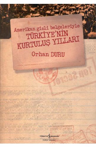 Amerikan Gizli Belgeleriyle Türkiye’nin Kurtuluş Yılları