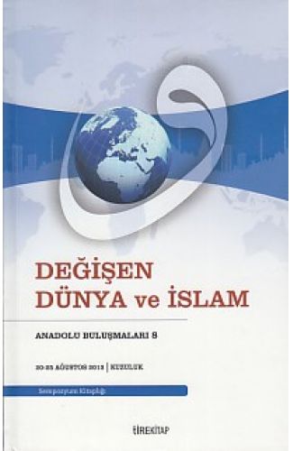 Anadolu Buluşmaları 8 - Değişen Dünya ve İslam