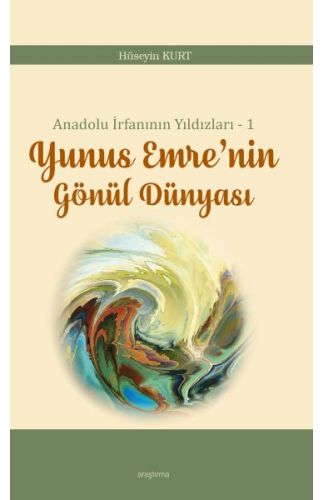 Anadolu İrfanının Yıldızları – 1 Yunus Emre’nin Gönül Dünyası
