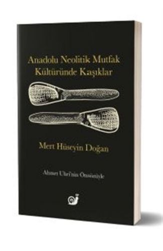 Anadolu Neolitik Mutfak Kültüründe Kaşıklar