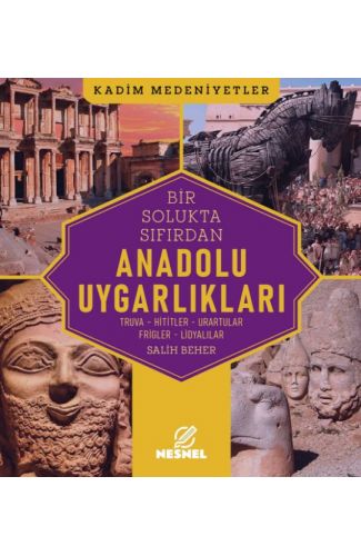 Anadolu Uygarlıkları Truva - Hititler - Urartular - Frigler - Lidyalılar