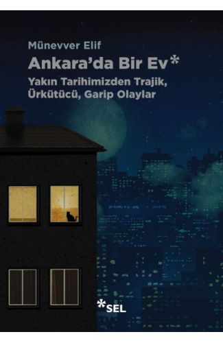 Ankara'da Bir Ev: Yakın Tarihimizden Trajik, Ürkütücü, Garip Olaylar