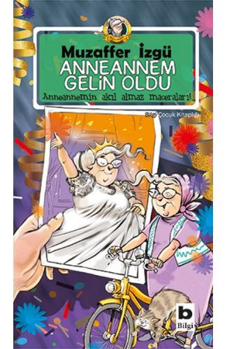 Anneannem Gelin Oldu - Anneannemin Akıl Almaz Maceraları 6. Kitap