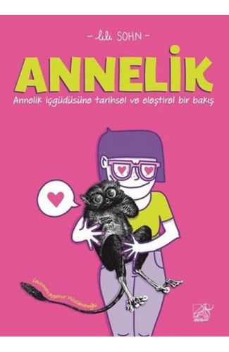 Annelik - Annelik İçgüdüsüne Tarihsel ve Eleştirel Bir Bakış