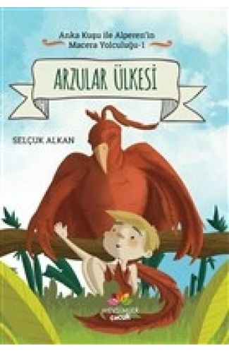 Arzular Ülkesi - Anka Kuşu ile Alperen'in Macera Yolculuğu 1