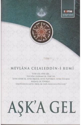 Aşk'a Gel  Mevlana'nın Tüm Eserlerinden Seçmeler
