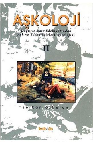 Aşkoloji 2. Cilt Doğu ve Batı Edebiyatından Aşk ve Tutku Şiirleri Antolojisi