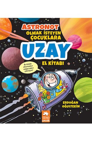 Astronot Olmak İsteyen Çocuklara Uzay El Kitabı