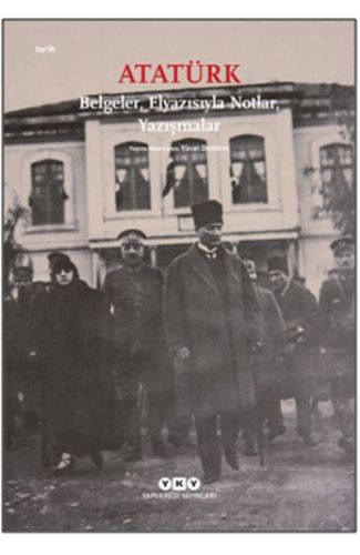 Atatürk: Belgeler, Elyazısıyla Notlar, Yazışmalar