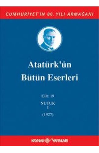 Atatürk'ün Bütün Eserleri Cilt 19 (Nutuk 1 - 1927)