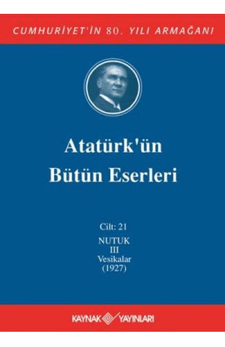 Atatürk'ün Bütün Eserleri Cilt: 21 (Nutuk 3 - Vesikalar 1927)