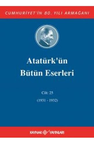 Atatürk'ün Bütün Eserleri Cilt 25 (1931 - 1932)