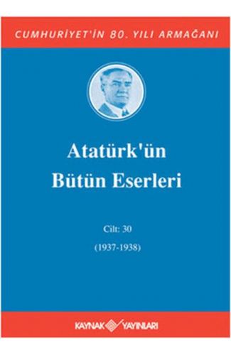 Atatürk’ün Bütün Eserleri Cilt: 30 (1937 - 1938)
