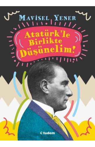 Atatürkle Birlikte Düşünelim