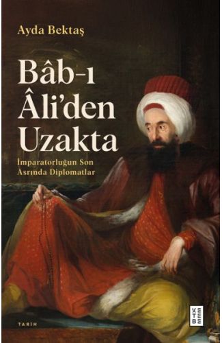 Bâb-ı Âli’den Uzakta