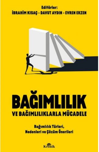 Bağımlılık ve Bağımlılıklarla Mücadele Bağımlılık Türleri, Nedenleri ve Çözüm Önerileri