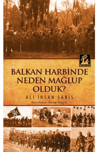 Balkan Harbinde Neden Mağlup Olduk?