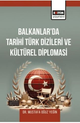 Balkanlar’Da Tarihi Türk Dizileri Ve Kültürel Diplomasi