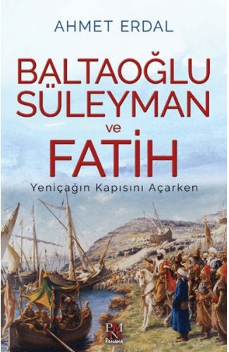 Baltaoğlu Süleyman ve Fatih Yeniçağ’ın Kapısını Açarken