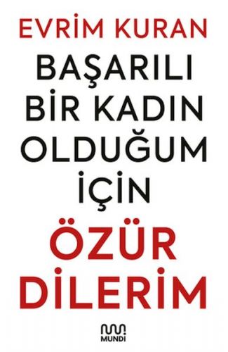 Başarılı Bir Kadın Olduğum İçin Özür Dilerim