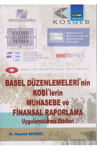 Basel Düzenlemeleri'nin Kobi'lerin Muhasebe ve Finansal Raporlama Uygulamalarına Etkileri