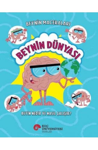 Beynin Maceraları - Beynin Dünyası Beyin Nedir Ve Nasıl Çalışır?