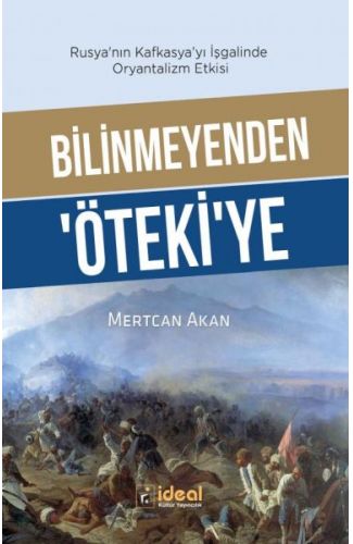 Bilinmeyenden ‘Öteki’Ye - Rusya’Nın Kafkasya’Yı İşgalinde Oryantalizm Etkisi