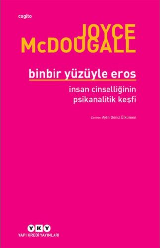 Binbir Yüzüyle Eros İnsan Cinselliğinin Psikanalitik Keşfi