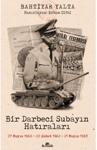 Bir Darbeci Subayın Hatıraları - 27 Mayıs 1960, 22 Şubat 1962, 21 Mayıs 1963
