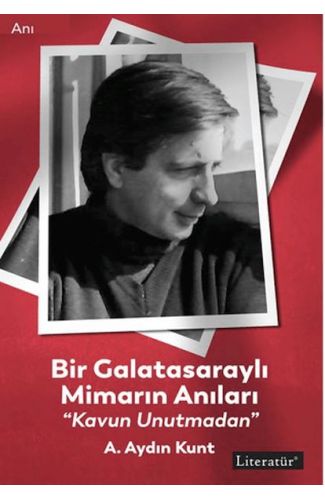 Bir Galatasaraylı Mimarın Anıları “Kavun Unutmadan”