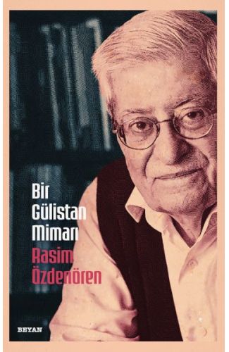 Bir Gülistan Mimarı Rasim Özdenören