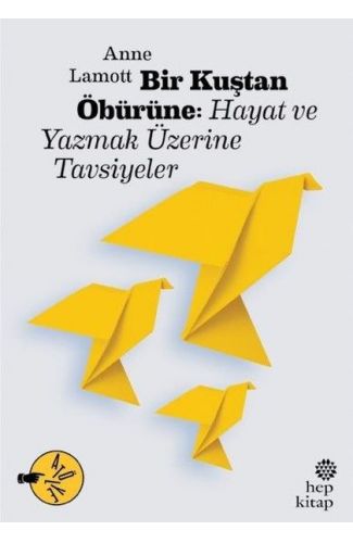 Bir Kuştan Öbürüne: Hayat ve Yazmak Üzerine Tavsiyeler