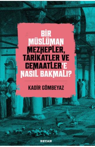 Bir Müslüman Mezhepler, Tarikatler ve Cemaatler’e Nasıl Bakmalı?