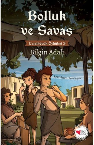 Bolluk ve Savaş - Çatalhöyük Öyküleri 3